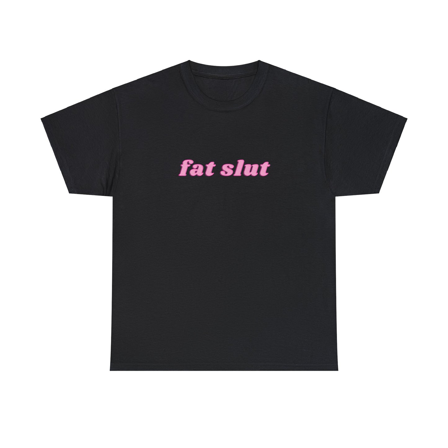 FAT SLUT - Unisex Tee