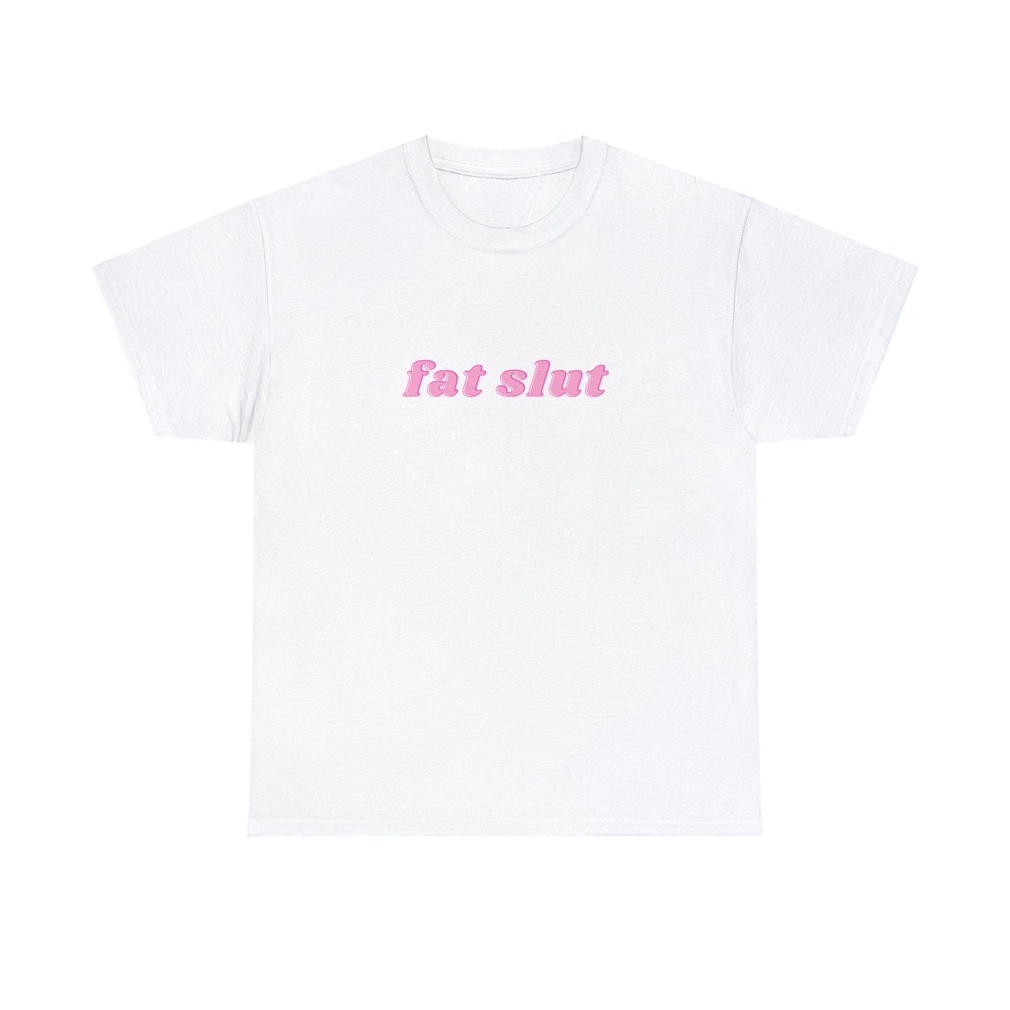 FAT SLUT - Unisex Tee