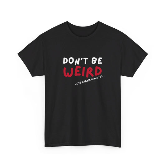 Don't be weird | Unisex Tee