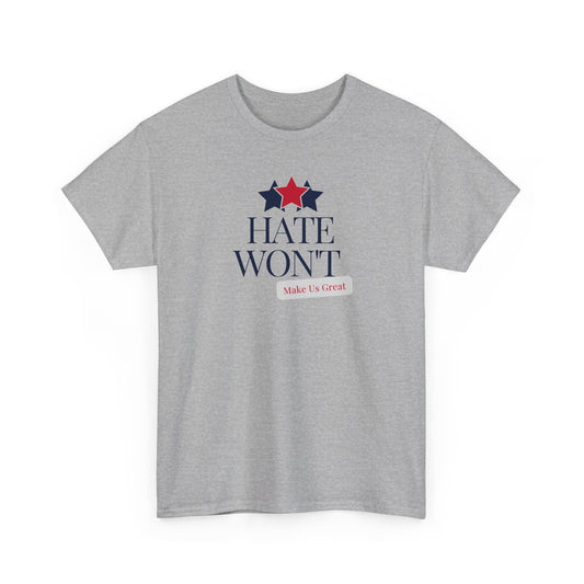 HATE WON'T MAKE US GREAT | Unisex Tee