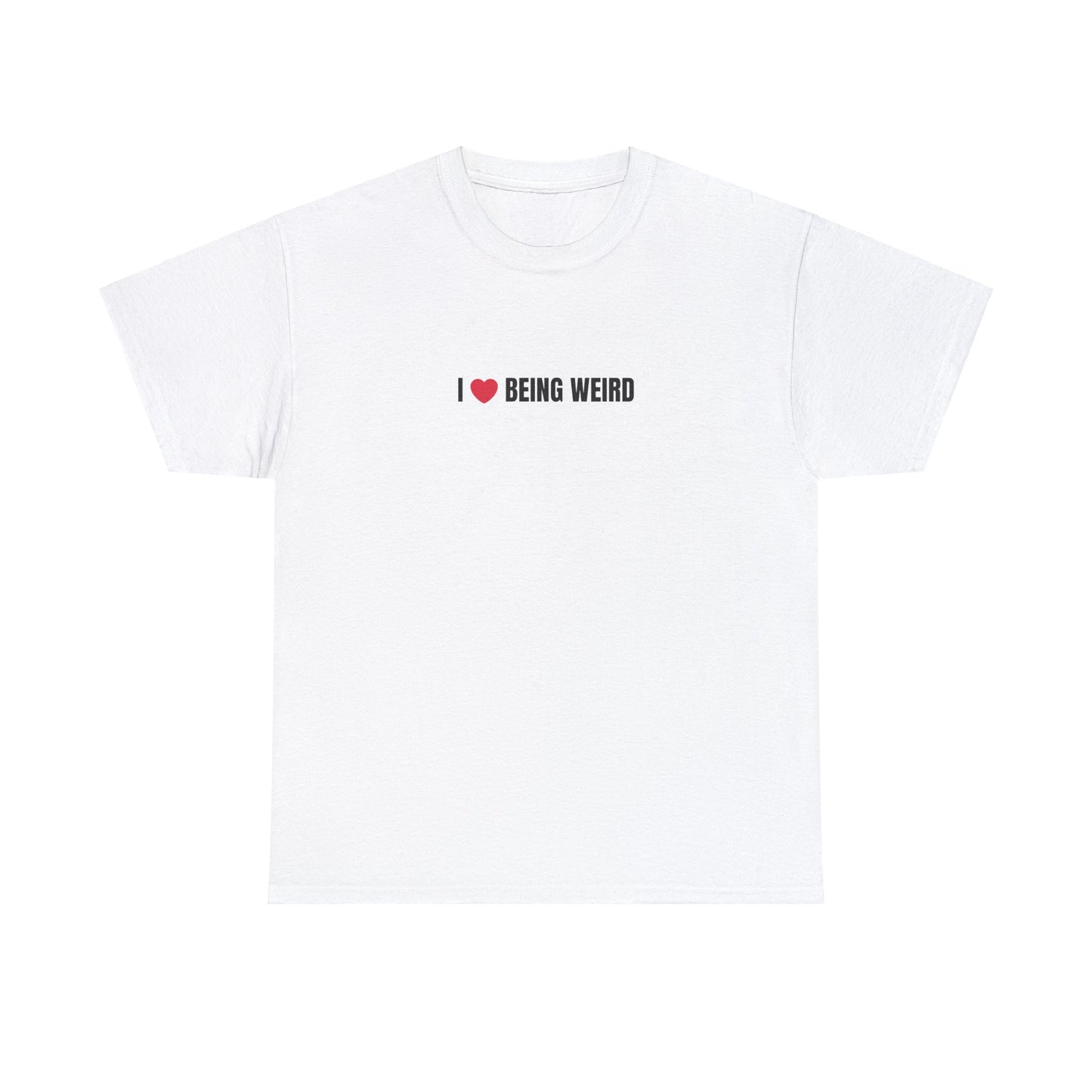 I 😍 BEING WEIRD - Unisex Tee